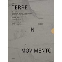 Terre In Movimento: Site Specific Marche 17 (Earthquake) Marche Terremoto 2017 2018-Improvvisamente-Fragile. Handle With Care. Ediz. Illustrata