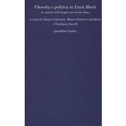 Filosofia E Politica In Ernst Bloch. Lo Spirito Dell'utopia Un Secolo Dopo Filosofia E Politica In Ernst Bloch. Lo Spirito Dell'utopia Un Secolo Dopo