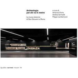 Archeologia Per Chi Va In Metro. La Nuova Stazione Di San Giovanni A Roma Archeologia Per Chi Va In Metro. La Nuova Stazione Di San Giovanni A Roma