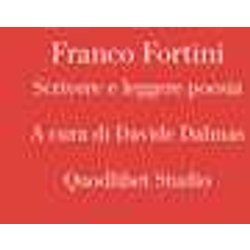Franco Fortini. Scrivere E Leggere Poesia