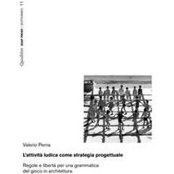 L'attività Ludica Come Strategia Progettuale. Regole E Libertà Per Una Grammatica Del Gioco In Architettura L'attività Ludica Come Strategia Progettuale. Regole E Libertà Per Una Grammatica Del Gioco In Architettura