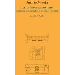 La Rovina Come Pretesto. Continuità E Metamorfosi In Tre Musei Ricostruiti