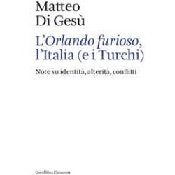 L'«Orlando Furioso», L'italia (E I Turchi). Note Su Identità, Alterità, Conflitti L'«Orlando Furioso», L'italia (E I Turchi). Note Su Identità, Alterità, Conflitti