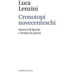 Cronotopi Novecenteschi. Intrecci Di Spazio E Tempo In Poesia Cronotopi Novecenteschi. Intrecci Di Spazio E Tempo In Poesia