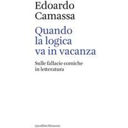 Quando La Logica Va In Vacanza. Sulle Fallacie Comiche In Letteratura Quando La Logica Va In Vacanza. Sulle Fallacie Comiche In Letteratura