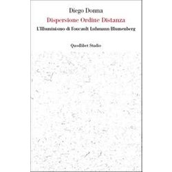 Dispersione Ordine Distanza. L'illuminismo Di Foucault, Luhmann, Blumenberg