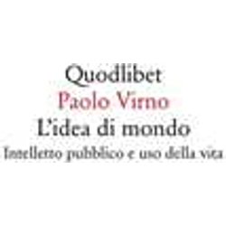 L'idea Di Mondo. Intelletto Pubblico E Uso Della Vita