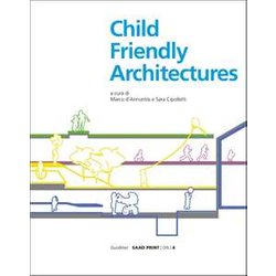 Child-Friendly Architecture. Ediz. Illustrata Child-Friendly Architecture. Ediz. Illustrata