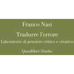 Tradurre L'errore. Laboratorio Di Pensiero Critico E Creativo Tradurre L'errore. Laboratorio Di Pensiero Critico E Creativo