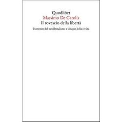 Il Rovescio Della Libertà . Tramonto Del Neoliberalismo E Disagio Della Civiltà Il Rovescio Della Libertà . Tramonto Del Neoliberalismo E Disagio Della CiviltÃ
