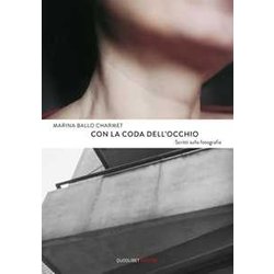 Con La Coda Dell'occhio. Scritti Sulla Fotografia Con La Coda Dell'occhio. Scritti Sulla Fotografia