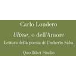 Ulisse, O Dell'amore. Lettura Della Poesia Di Umberto Saba Ulisse, O Dell'amore. Lettura Della Poesia Di Umberto Saba