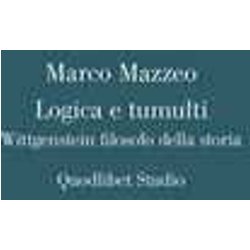 Logica E Tumulti. Wittgenstein Filosofo Della Storia Logica E Tumulti. Wittgenstein Filosofo Della Storia