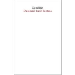 Dizionario Lucio Fontana Dizionario Lucio Fontana