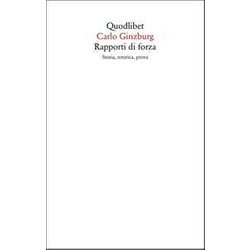 Rapporti Di Forza. Storia, Retorica, Prova Rapporti Di Forza. Storia, Retorica, Prova
