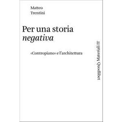 Per Una Storia Negativa. «Contropiano» E L'architettura Per Una Storia Negativa. «Contropiano» E L'architettura