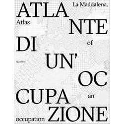 La Maddalena. Atlante Di Un'occupazione-Atlas Of An Occupation. Ediz. Bilingue La Maddalena. Atlante Di Un'occupazione-Atlas Of An Occupation. Ediz. Bilingue