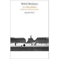 La Città Adattiva. Il Grado Zero Dell'urban Design La Città Adattiva. Il Grado Zero Dell'urban Design