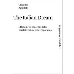 The Italian Dream. L'italia Nello Specchio Della Paraletteratura Contemporanea The Italian Dream. L'italia Nello Specchio Della Paraletteratura Contemporanea
