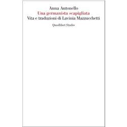 Una Germanista Scapigliata. Vita E Traduzioni Di Lavinia Mazzucchetti Una Germanista Scapigliata. Vita E Traduzioni Di Lavinia Mazzucchetti