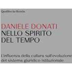 Nello Spirito Del Tempo. L'influenza Della Cultura Sull'evoluzione Del Sistema Giuridico Istituzionale Nello Spirito Del Tempo. L'influenza Della Cultura Sull'evoluzione Del Sistema Giuridico Istituzionale