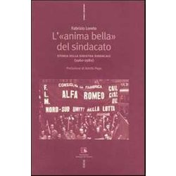 L'«Anima Bella» Del Sindacato. Storia Della Sinistra Sindacale (1960-1980)