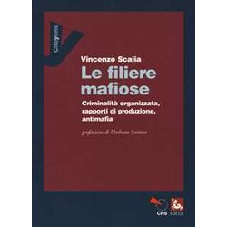 Le Filiere Mafiose. Criminalità Organizzata, Rapporti Di Produzione, Antimafia Le Filiere Mafiose. Criminalità Organizzata, Rapporti Di Produzione, Antimafia