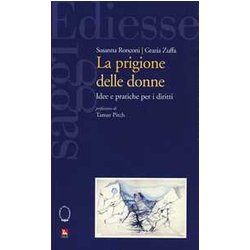 La Prigione Delle Donne. Idee E Pratiche Per I Diritti La Prigione Delle Donne. Idee E Pratiche Per I Diritti
