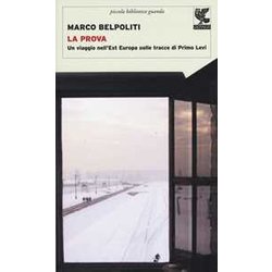 La Prova. Un Viaggio Nell'est Europa Sulle Tracce Di Primo Levi