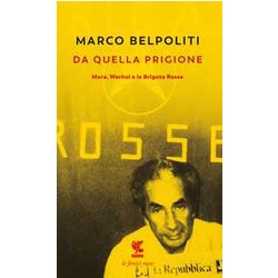 Da Quella Prigione. Moro, Warhol E Le Brigate Rosse. Nuova Ediz. Da Quella Prigione. Moro, Warhol E Le Brigate Rosse. Nuova Ediz.