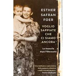 Voglio Sappiate Che Ci Siamo Ancora. La Memoria Dopo L'olocausto Voglio Sappiate Che Ci Siamo Ancora. La Memoria Dopo L'olocausto