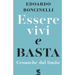 Essere Vivi E Basta. Cronache Dal Limite Essere Vivi E Basta. Cronache Dal Limite
