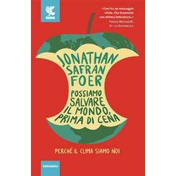 Possiamo Salvare Il Mondo, Prima Di Cena. Perché Il Clima Siamo Noi