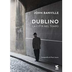 Dublino. La Città Nel Tempo Dublino. La Città Nel Tempo