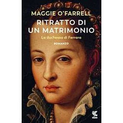 Ritratto Di Un Matrimonio. La Duchessa Di Ferrara Ritratto Di Un Matrimonio. La Duchessa Di Ferrara