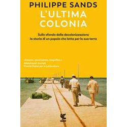 L'ultima Colonia. Sullo Sfondo Della Decolonizzazione La Storia Di Un Popolo Che Lotta Per La Sua Terra L'ultima Colonia. Sullo Sfondo Della Decolonizzazione La Storia Di Un Popolo Che Lotta Per La Sua Terra