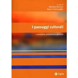 I Paesaggi Culturali. Costruzione, Promozione, Gestione I Paesaggi Culturali. Costruzione, Promozione, Gestione