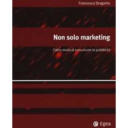 Non Solo Marketing. L'altro Modo Di Comunicare La Pubblicità Non Solo Marketing. L'altro Modo Di Comunicare La PubblicitÃ