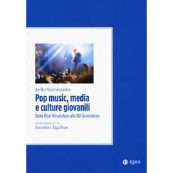 Pop Music, Media E Culture Giovanili. Dalla Beat Revolution Alla Bit Generation Pop Music, Media E Culture Giovanili. Dalla Beat Revolution Alla Bit Generation