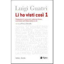 Li Ho Visti Cosi. Protagonisti Di Università , Industria, Banca, Professione Nell'ultimo Secolo (Vol. 1) Li Ho Visti Cosi. Protagonisti Di Università , Industria, Banca, Professione Nell'ultimo Secolo (Vol. 1)