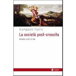 La Società Post-Crescita. Consumi E Stili Di Vita La Società Post-Crescita. Consumi E Stili Di Vita