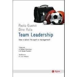 Team Leadership. Idee E Azioni Tra Sport E Management Team Leadership. Idee E Azioni Tra Sport E Management