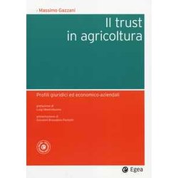 Il Trust In Agricoltura. Profili Giuridici Ed Economico-Aziendali Il Trust In Agricoltura. Profili Giuridici Ed Economico-Aziendali