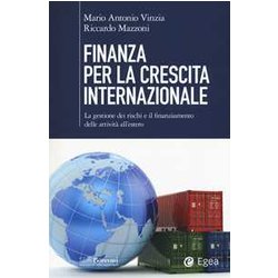 Finanza Per La Crescita Internazionale. La Gestione Dei Rischi E Il Finanziamento Delle Attività All'estero Finanza Per La Crescita Internazionale. La Gestione Dei Rischi E Il Finanziamento Delle Attività All'estero