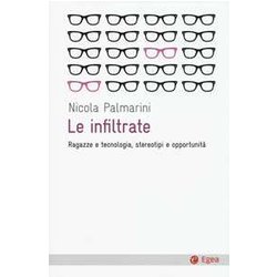 Le Infiltrate. Ragazze E Tecnologia, Stereotipi E Opportunità Le Infiltrate. Ragazze E Tecnologia, Stereotipi E OpportunitÃ
