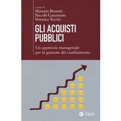 Gli Acquisti Pubblici. Un Approccio Manageriale Per La Gestione Del Cambiamento Gli Acquisti Pubblici. Un Approccio Manageriale Per La Gestione Del Cambiamento