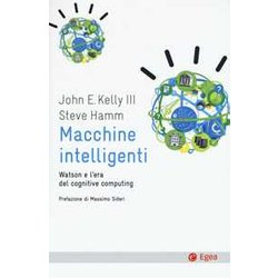 Macchine Intelligenti. Watson E L'era Del Cognitive Computing Macchine Intelligenti. Watson E L'era Del Cognitive Computing