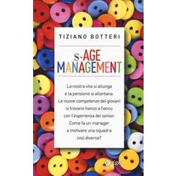 S-Age Management. Gestire Con Saggezza Generazioni Diverse S-Age Management. Gestire Con Saggezza Generazioni Diverse