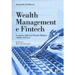 Wealth Management E Fintech. Le Nuove Sfide Tra Private Banker E Robo Advisor Wealth Management E Fintech. Le Nuove Sfide Tra Private Banker E Robo Advisor