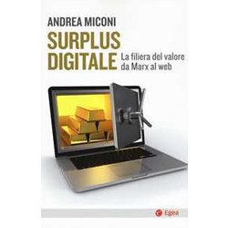 Surplus Digitale. La Filiera Del Valore Da Marx Al Web Surplus Digitale. La Filiera Del Valore Da Marx Al Web